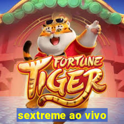 sextreme ao vivo